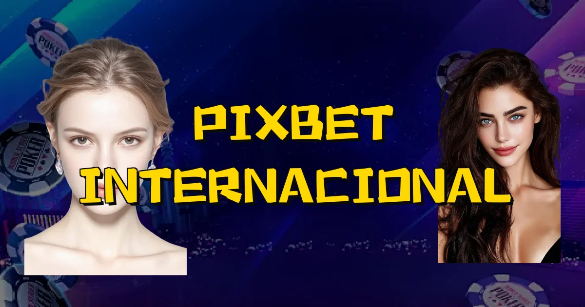 Pixbet Internacional Oficial