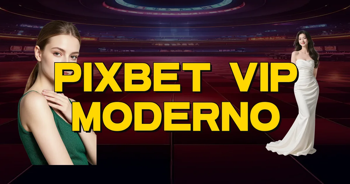 Pixbet Vip Moderno Oficial