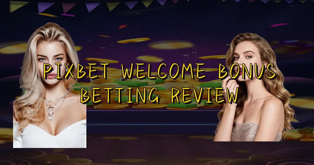 Pixbet Welcome Bonus Betting Review Oficial