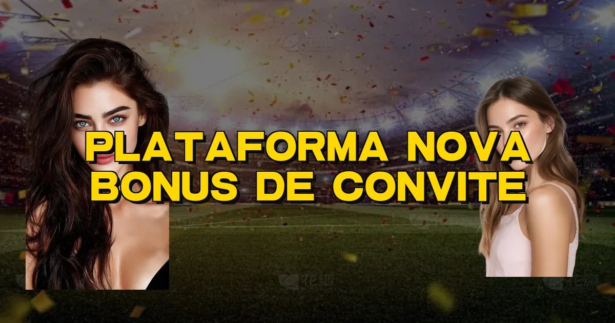 Plataforma Nova Bonus De Convite Oficial