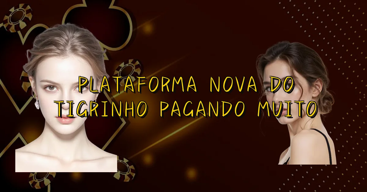 Plataforma Nova Do Tigrinho Pagando Muito Oficial
