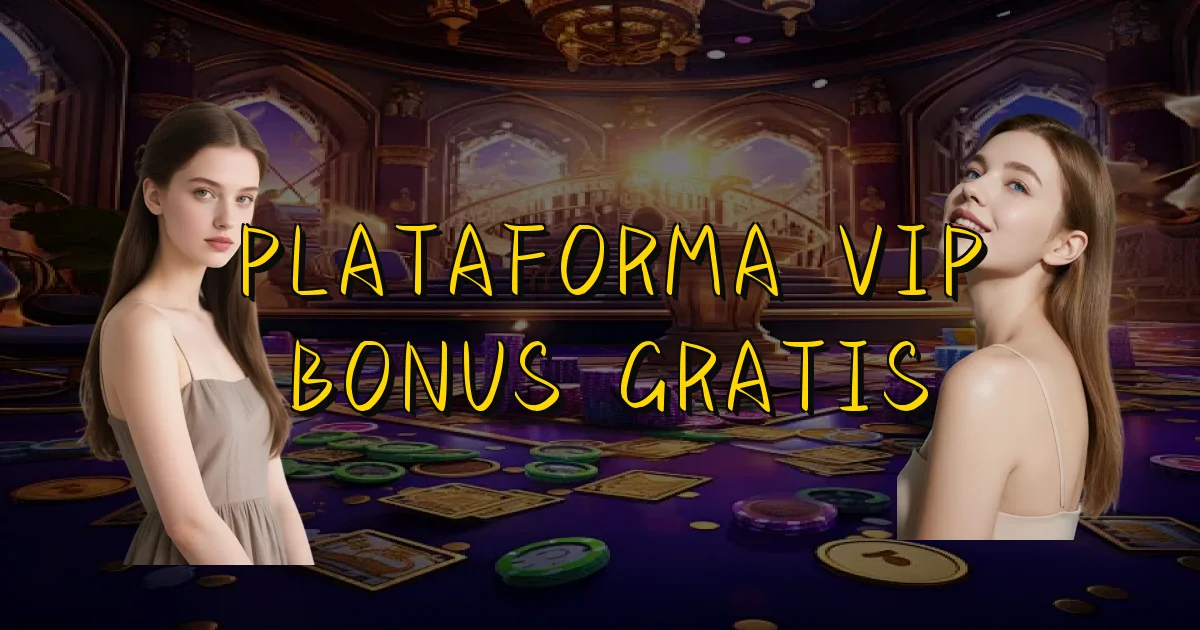 Plataforma Vip Bonus Gratis Oficial