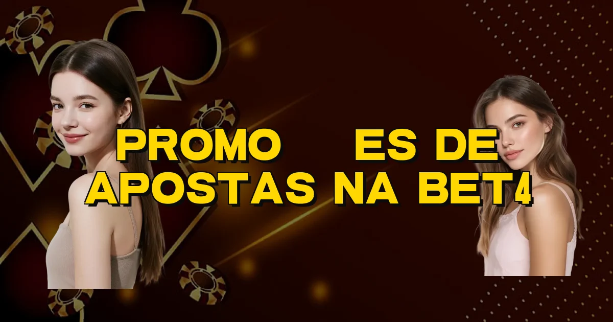 Promoções De Apostas Na Bet4 Oficial