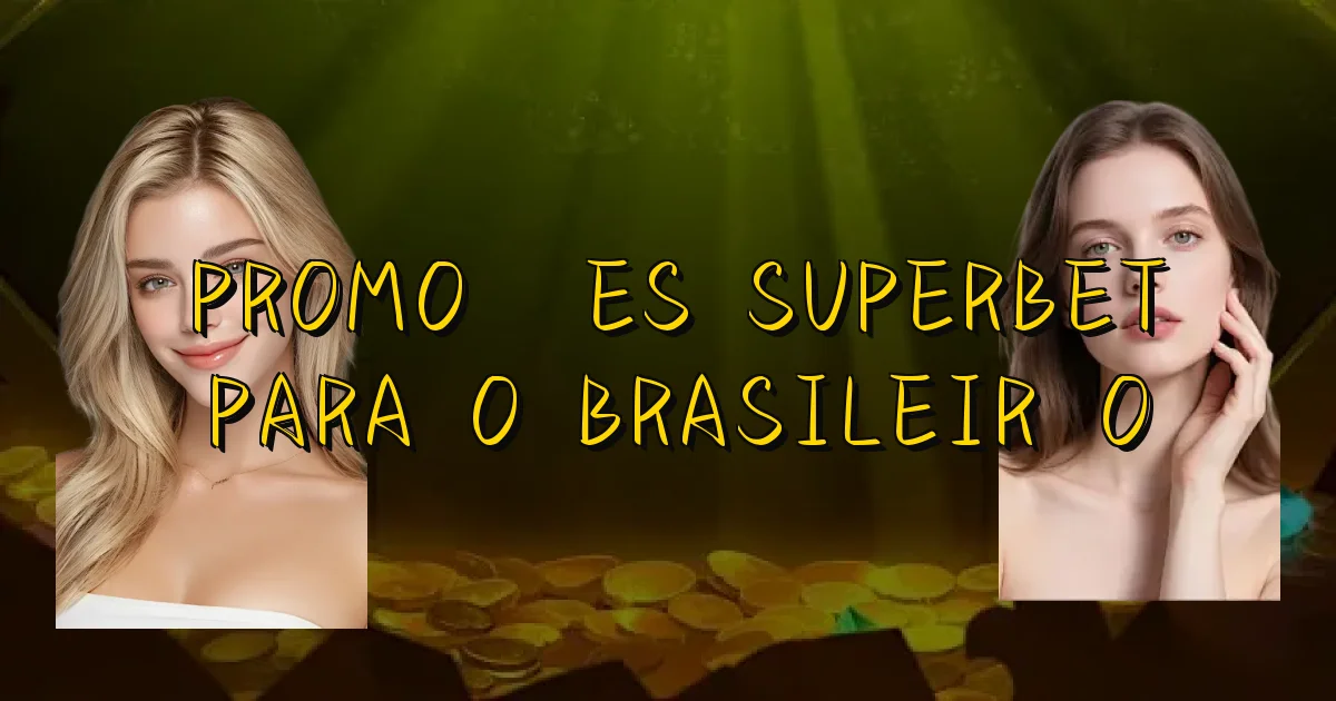 Promoções Superbet Para O Brasileirão Oficial