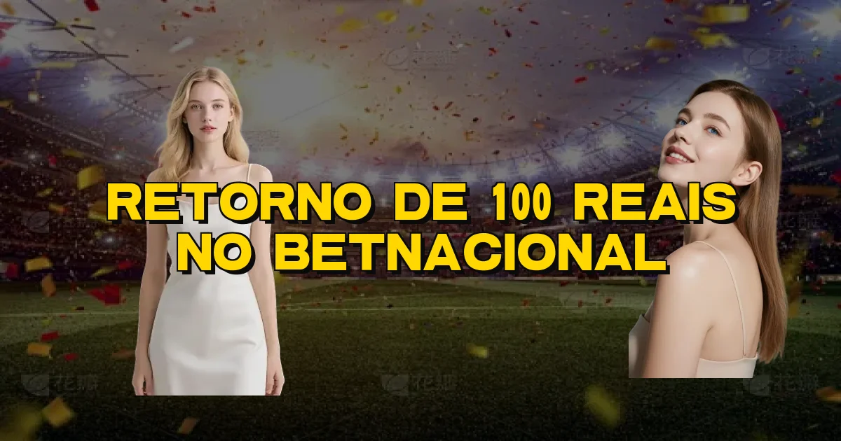 Retorno De 100 Reais No Betnacional Oficial