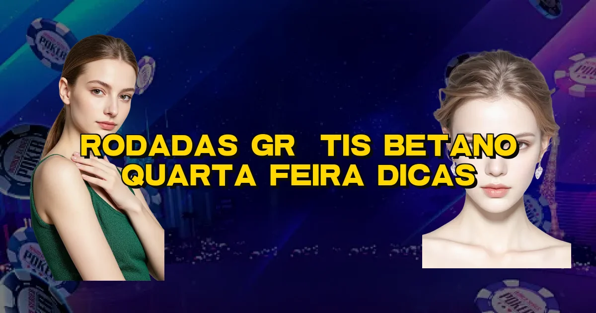Rodadas Grátis Betano Quarta Feira Dicas Oficial
