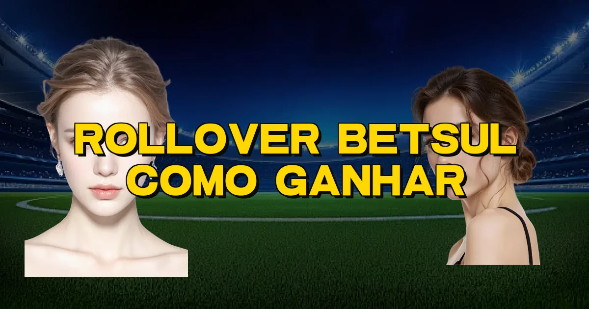 Rollover Betsul Como Ganhar Oficial