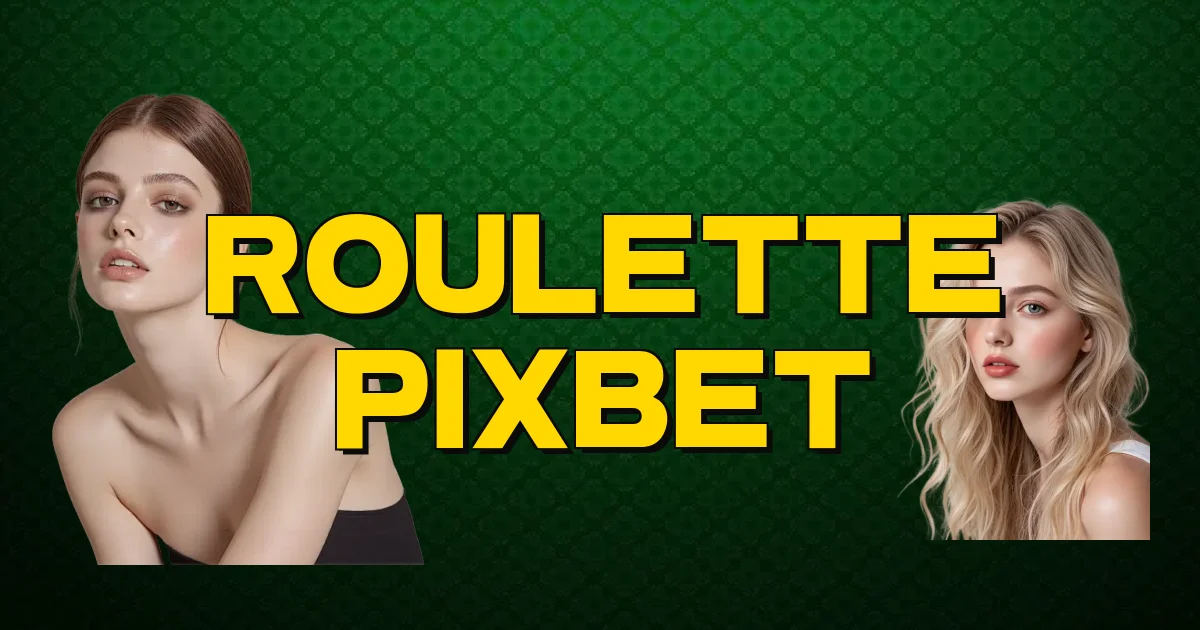 Roulette Pixbet Oficial