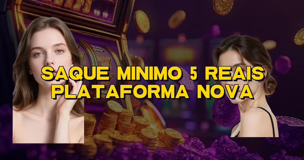 Saque Minimo 5 Reais Plataforma Nova Oficial