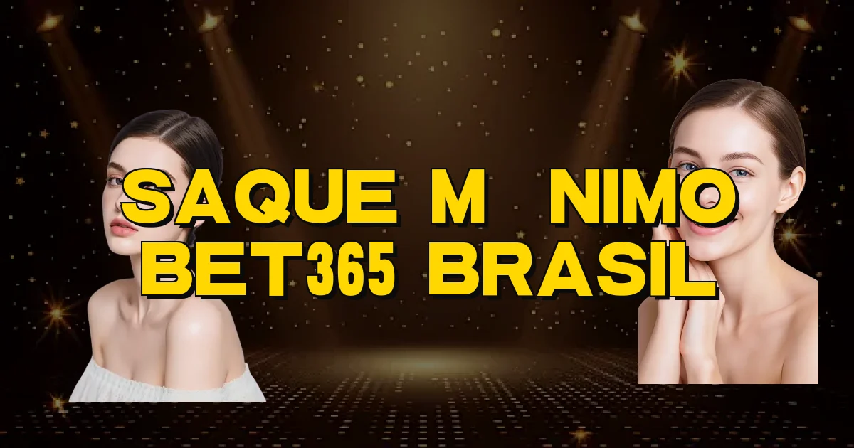 Saque Mínimo Bet365 Brasil Oficial